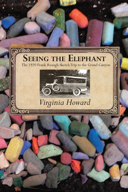 Seeing the Elephant: The 1920 Frank Reaugh Sketch Trip to the Grand Canyon - Paperback
