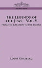 The Legends of the Jews - Vol. V: From the Creation to the Exodus - Paperback