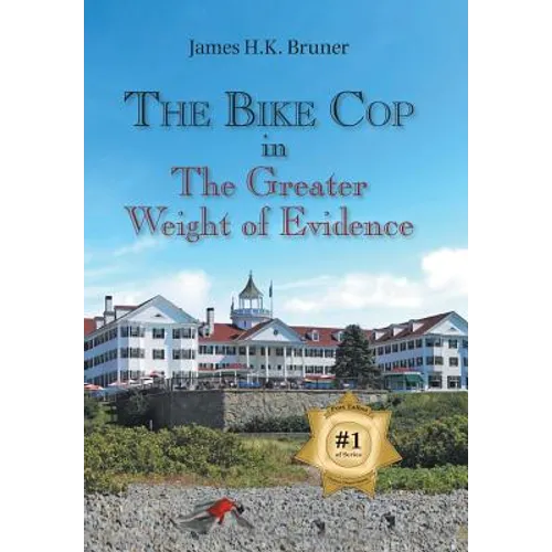 The Bike Cop: In the Greater Weight of Evidence - Hardcover