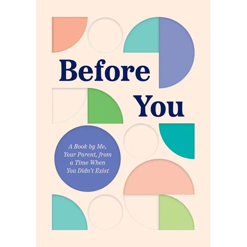 Before You: A Book by Me, Your Parent, from a Time When You Didn't Exist - Hardcover
