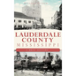 Lauderdale County, Mississippi: A Brief History - Hardcover