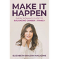 Make It Happen: Every Woman's Guide to Balancing Career & Family - Paperback