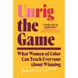 Unrig the Game: What Women of Color Can Teach Everyone about Winning - Hardcover