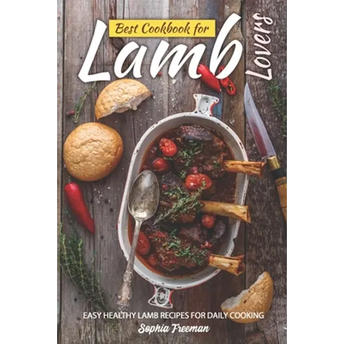 Best Cookbook for Lamb Lovers: Easy Healthy Lamb Recipes for Daily Cooking - Paperback
