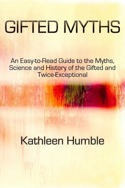 Gifted Myths: An Easy-to-Read Guide to Myths on the Gifted and Twice-Exceptional - Paperback