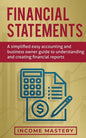 Financial Statements: A Simplified Easy Accounting and Business Owner Guide to Understanding and Creating Financial Reports - Paperback