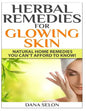 Herbal Remedies for Glowing Skin: Natural Home Remedies You Can't Afford to Know! - Paperback
