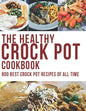 The Healthy Crock Pot Cookbook: 800 Best Crock Pot Recipes of All Time - Paperback