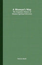 A Woman's Way: The Forgotten History of Women Spiritual Directors - Paperback