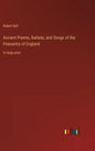 Ancient Poems, Ballads, and Songs of the Peasantry of England: in large print - Hardcover