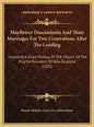 Mayflower Descendants And Their Marriages For Two Generations After The Landing: Including A Short History Of The Church Of The Pilgrim Founders Of Ne - Hardcover