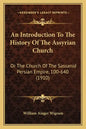 An Introduction To The History Of The Assyrian Church: Or The Church Of The Sassanid Persian Empire, 100-640 (1910) - Paperback