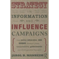 Strategy in Information and Influence Campaigns: How Policy Advocates, Social Movements, Insurgent Groups, Corporations, Governments and Others Get Wh - Paperback
