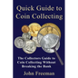 Quick Guide to Coin Collecting: The Collectors Guide to Coin Collecting Without Breaking the Bank - Paperback