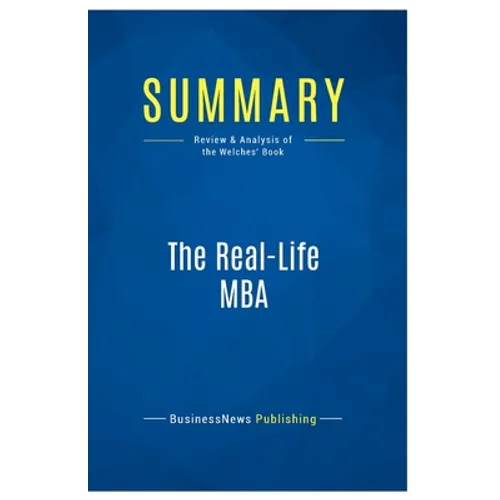 Summary: The Real-Life MBA: Review and Analysis of the Welches' Book - Paperback