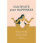 Cultivate Your Happiness Mama-To-Be: Workbook to create mindfulness and joy during your pregnancy - Paperback