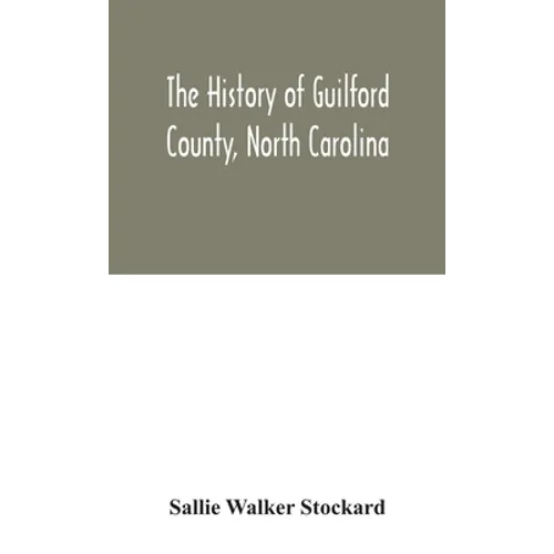 The history of Guilford County, North Carolina - Hardcover