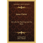 Jesus Christ: His Life, His Teaching and His Work - Paperback