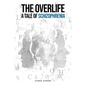 The Overlife: A Tale of Schizophrenia - Paperback