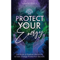 Protect Your Energy: The Book of Positive Vibrations & Toxic Energy Protection Secrets - Hardcover