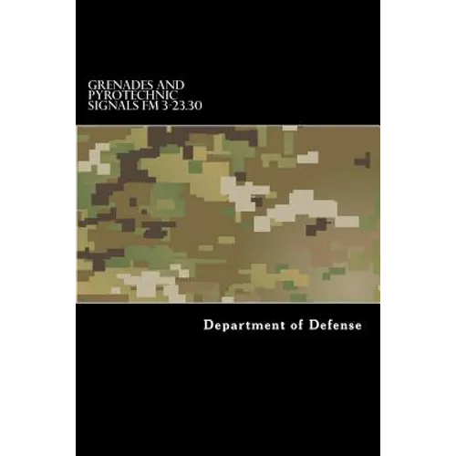 Grenades and Pyrotechnic Signals FM 3-23.30 - Paperback