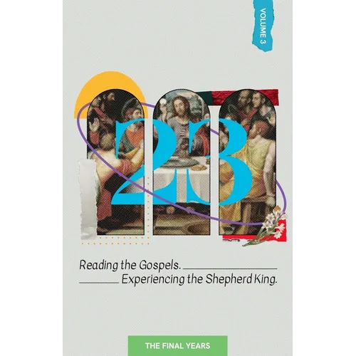 23 Volume 3: Reading the Gospels. Experiencing the Shepherd King: The Final Years - Paperback