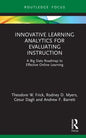 Innovative Learning Analytics for Evaluating Instruction: A Big Data Roadmap to Effective Online Learning - Hardcover