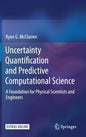 Uncertainty Quantification and Predictive Computational Science: A Foundation for Physical Scientists and Engineers - Hardcover