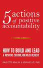 5 Actions of Positive Accountability: How to Build and Lead a Positive Culture for Peak Results - Paperback