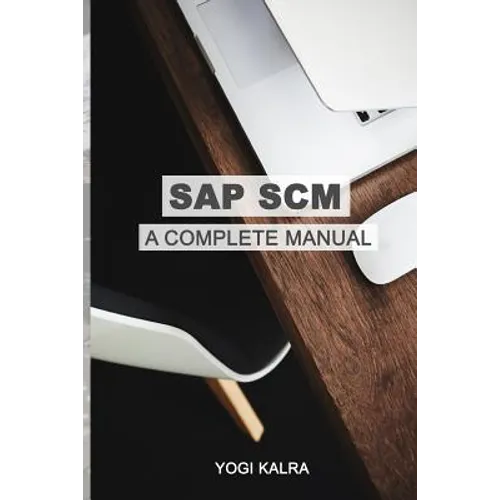 SAP Scm: A Complete Manual: Supply Chain & Business Processes in SAP - Paperback