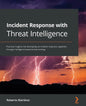 Incident Response with Threat Intelligence: Practical insights into developing an incident response capability through intelligence-based threat hunti - Paperback