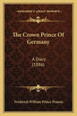 The Crown Prince Of Germany: A Diary (1886) - Paperback