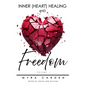 Inner (Heart) Healing & Freedom - Paperback