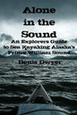 Alone In The Sound: An Explorers Guide to Sea Kayaking Alaska's Prince William Sound - Paperback