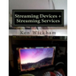 Streaming Devices + Streaming Services: Reviews, comparisons, and step-by-step instructions - Paperback