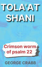 Tola'at Shani: The Crimson Worm of Psalm 22 - Paperback