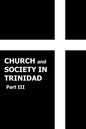 Church and Society in Trinidad 1864-1900, Part III - Paperback