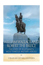 William Wallace and Robert the Bruce: The Lives of Scotland's Most Famous Military Heroes - Paperback