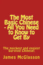 The Most Basic Chinese - All You Need to Know to Get By: The quickest and easiest survival Chinese! - Paperback