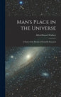 Man's Place in the Universe: A Study of the Results of Scientific Research - Hardcover