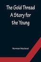 The Gold Thread: A Story for the Young - Paperback