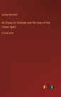 An Essay on Comedy and the Uses of the Comic Spirit: in large print - Hardcover