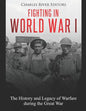Fighting in World War I: The History and Legacy of Warfare during the Great War - Paperback