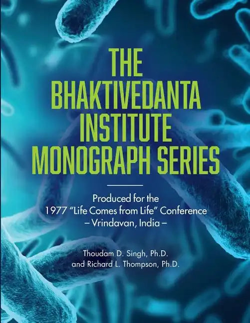 Bhaktivedanta Institute Monograph Series: Produced for the 1977 "Life Comes from Life" Conference - Paperback