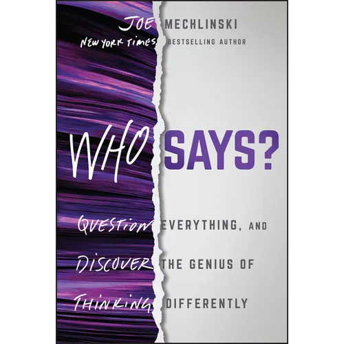 Who Says?: Question Everything and Discover the Genius of Thinking Differently - Hardcover