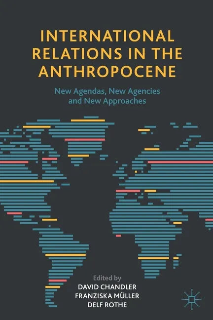 International Relations in the Anthropocene: New Agendas, New Agencies and New Approaches - Paperback
