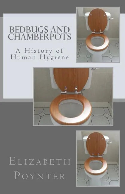 Bedbugs and Chamberpots: A History of Human Hygiene - Paperback