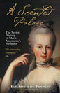 A Scented Palace: The Secret History of Marie Antoinette's Perfumer - Paperback