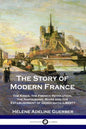 The Story of Modern France: The Kings, the French Revolution, the Napoleonic Wars and the Establishment of Democracy and Liberty - Paperback