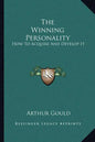The Winning Personality: How to Acquire and Develop It - Paperback